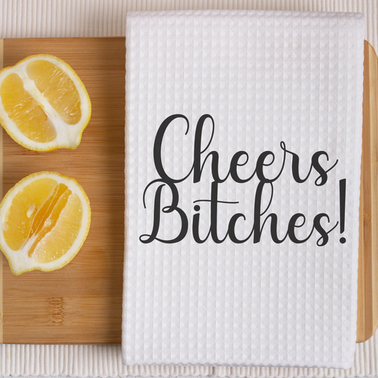 "Cheers Bitches!" Kitchen Towel